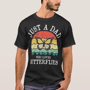 T-shirt Just A DAD Who Loves Butterflies 