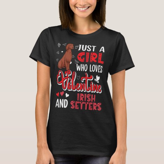 T-shirt Just A Girl Loves Valentine And Irish Setters Cute (Devant)