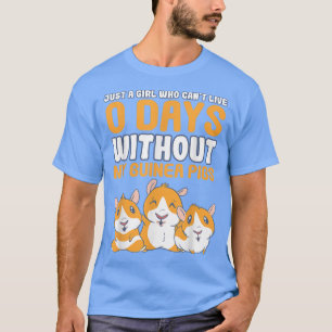 T-shirt Just A Girl Who Can't 0 Days without My Guinea Pig