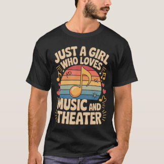 T-shirt Just A Girl Who Loves Music andheater Drama Lovers