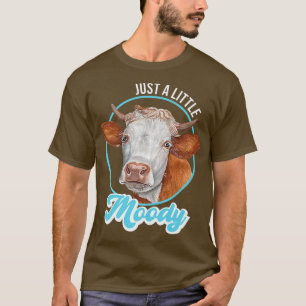 T-shirt Just A Little Moody Funny Cows Farmer & Ranch Love