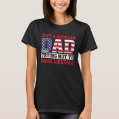 T-shirt Just A Regular Dad Trying Not To Raise Liberals Fa (Devant)