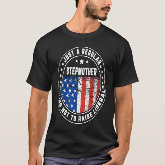 T-shirt Just A Regular Stepmother Raise Liberals USA Ameri (Devant)