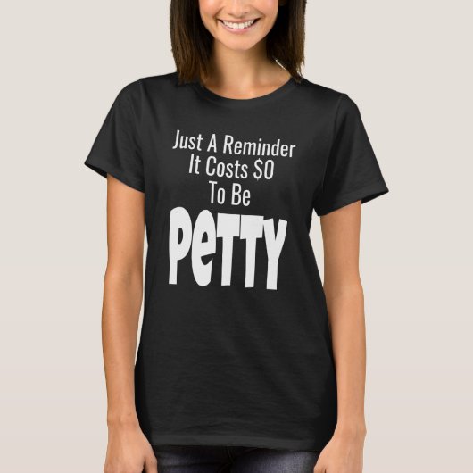 T-shirt Just A Reminder It Costs 0 To Be Petty Sarcasm Hum (Devant)