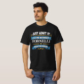 T-shirt Just Admit It! A Life Without FORNELLI (Devant entier)