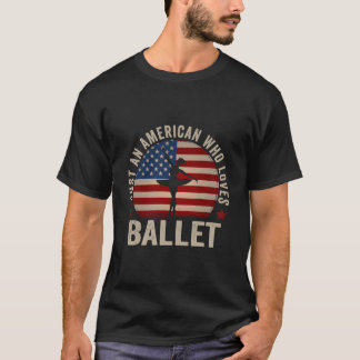 T-shirt Just An American Who Loves Ballet Ballet Dancer