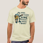 T-shirt Just Because I Can't Sing Doesn't Mean I Won't Tee (Devant)
