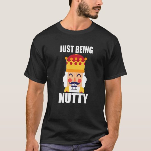 T-shirt Just Being Nutty Christmas Nutcracker (Devant)