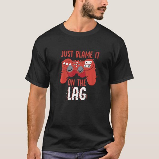 T-shirt Just Blame It On The Lag Controller Gaming Videoga (Devant)