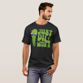 T-shirt Just Dill With It Funny Pickle Apparel (Devant entier)