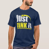 T-shirt Just Dink It - Funny Pickleball Gift (Devant)