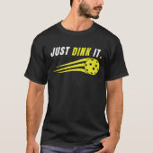 T-shirt Just Dink It - Funny Pickleball Lovers (Devant)
