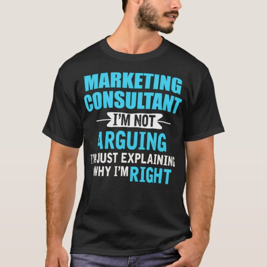 T-shirt Just eplaining why Im right Funny Marketing Consul (Devant)