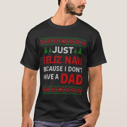 T-shirt Just Feliz Navi Because I Do Not Have A Dad (Devant)