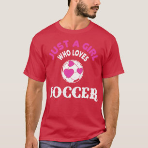 T-shirt Just Girl Who Loves Soccer