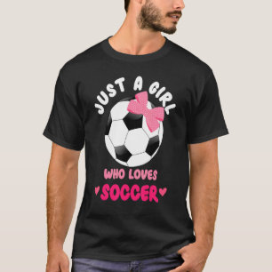 T-shirt Just Girl Who Loves Soccer