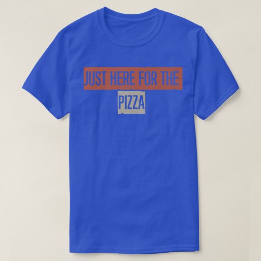 T-shirt Just Here For The Pizza (Design devant)