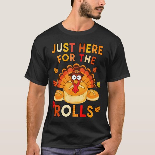 T-shirt Just Here For The Rolls Funny Thanksgiving Dinner (Devant)