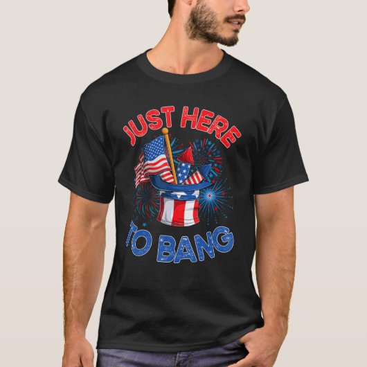 T-shirt Just here to bang  men women  4th of july firework (Devant)