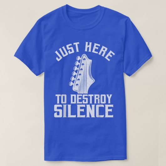 T-shirt Just Here To Destroy Silence Guitars Lovers Guitar (Design devant)