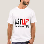 T-SHIRT JUST LIFT-IT'S WHAT I DO (Devant)