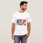 T-SHIRT JUST LIFT-IT'S WHAT I DO (Devant entier)