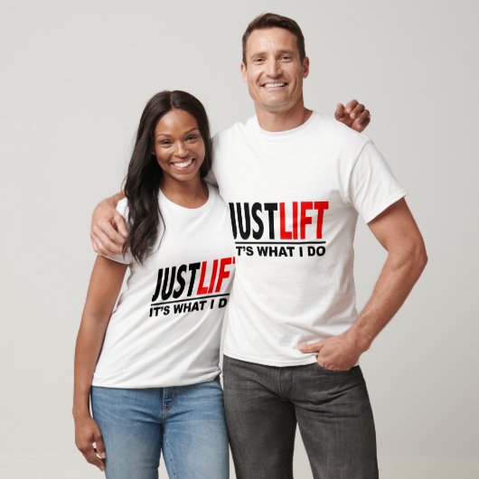 T-SHIRT JUST LIFT-IT'S WHAT I DO (Unisexe)
