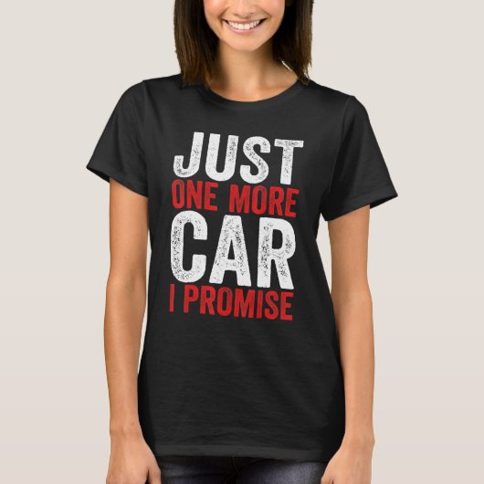 T-shirt Just One More Car I Promise  Racing Car  1 (Devant)