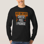 T-shirt Just One More Cheese Pull I Promise Pizza Making   (Devant)