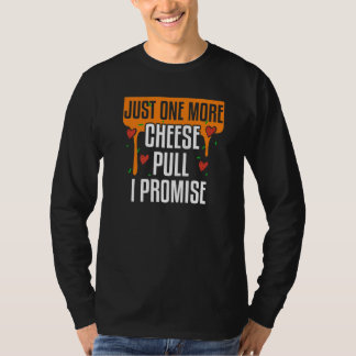 T-shirt Just One More Cheese Pull I Promise Pizza Making