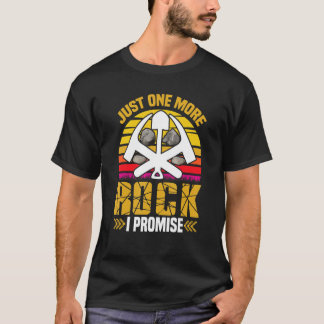 T-shirt Just one more Rock I Promise Rock Collector