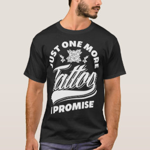 T-shirt Just One More Tattoo I