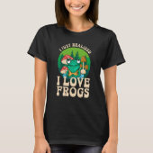 T-shirt Just Realize I Love Frogs Mushrooms & Pine Trees (Devant)