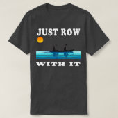 T-shirt Just Row With It Kayak Retro Rowing Art avec vin (Design devant)