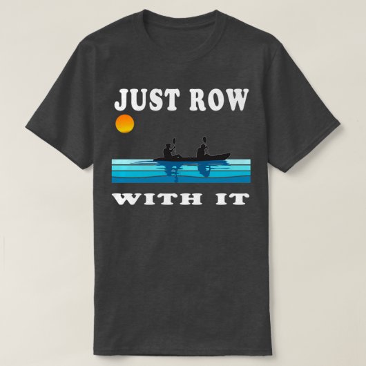 T-shirt Just Row With It Kayak Retro Rowing Art avec vin (Design devant)