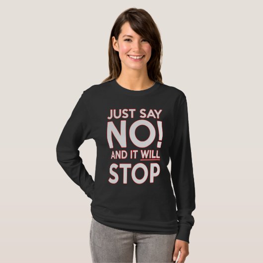T-SHIRT JUST SAY NO AND IT WILL STOP (Devant entier)