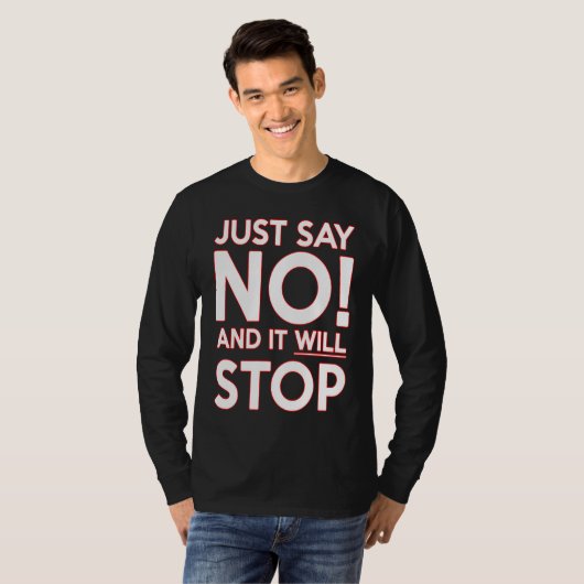 T-SHIRT JUST SAY NO AND IT WILL STOP (Devant entier)