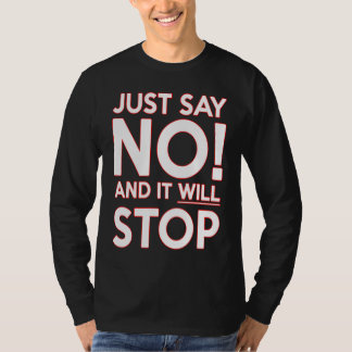 T-SHIRT JUST SAY NO AND IT WILL STOP
