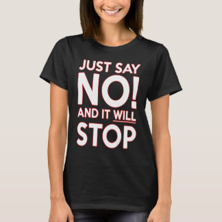 T-SHIRT JUST SAY NO AND IT WILL STOP