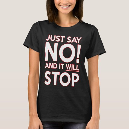 T-SHIRT JUST SAY NO AND IT WILL STOP (Devant)