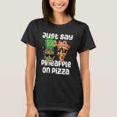 T-shirt Just Say NO to Pineapple On Pizza Cool Graphic Col (Devant)