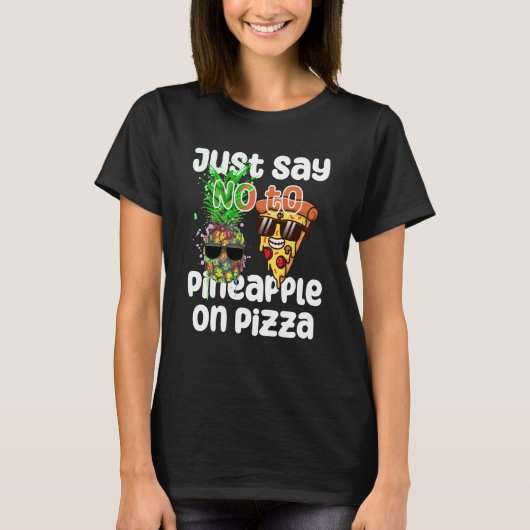 T-shirt Just Say NO to Pineapple On Pizza Cool Graphic Col (Devant)