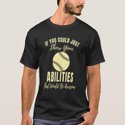 T-shirt Just Show Your Abilities Softball Game Softbal (Devant)