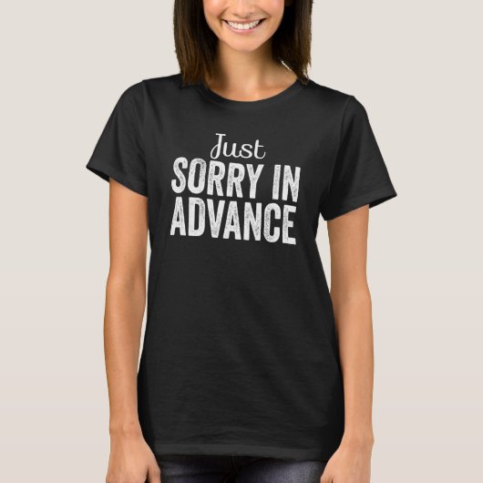 T-shirt Just Sorry In Advance  Apologize Sassy Apology (Devant)
