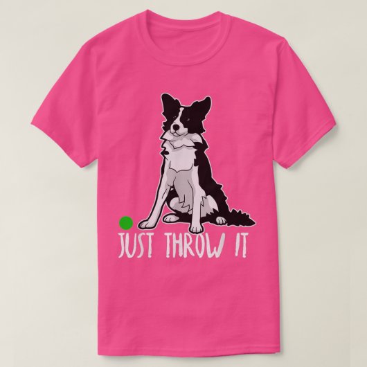 T-shirt Just Throw it Funny Border Collie Dog Lover  (Design devant)