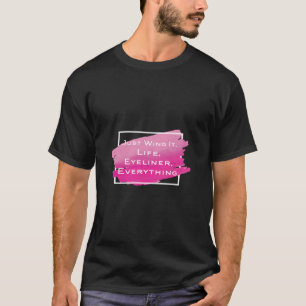 T-shirt Juste Aile It Life Eyeliner Tout Maquillage drôle