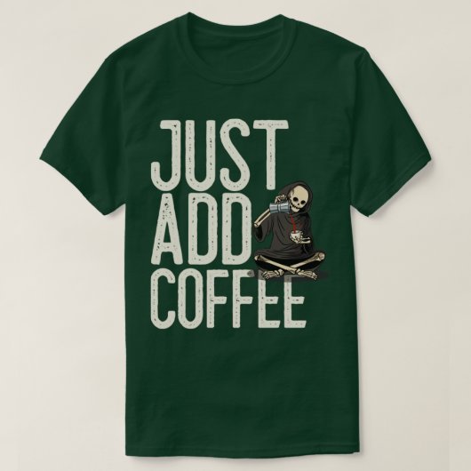 T-shirt Juste ajouter le squelette de café amusant (Design devant)
