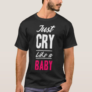 T-shirt Juste cry like a baby
