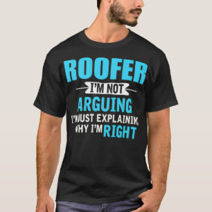 T-shirt Juste expliquer pourquoi j'ai raison Funny Roofer