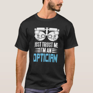T-shirt Juste Faites-moi confiance Je suis un Cool Opticie